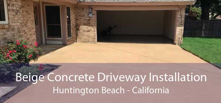 Beige Concrete Driveway Installation Huntington Beach - California