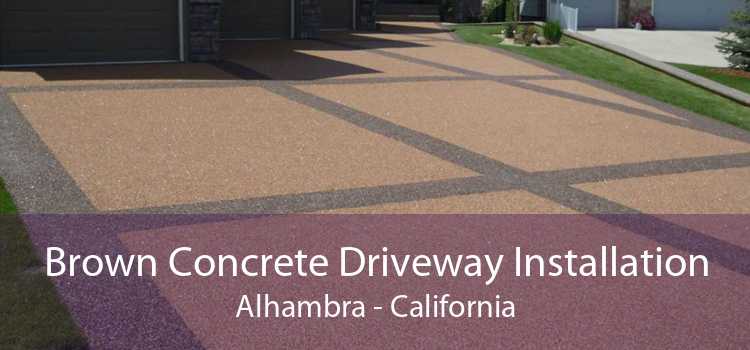 Brown Concrete Driveway Installation Alhambra - California