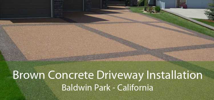Brown Concrete Driveway Installation Baldwin Park - California