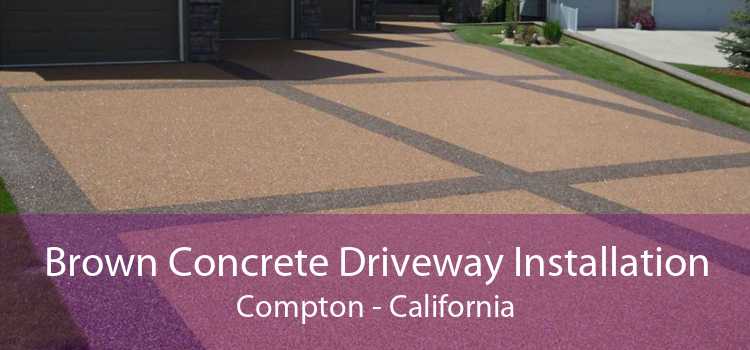 Brown Concrete Driveway Installation Compton - California
