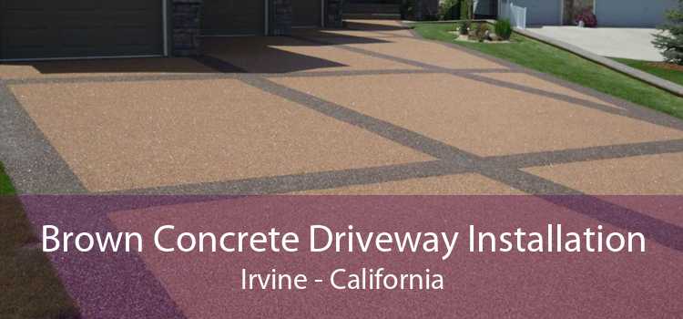 Brown Concrete Driveway Installation Irvine - California