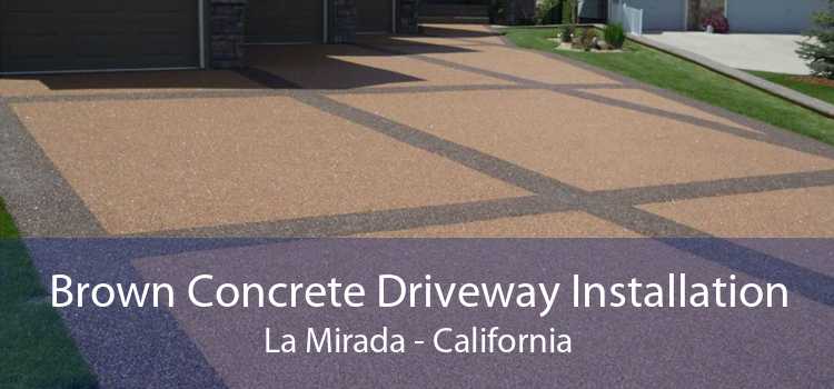 Brown Concrete Driveway Installation La Mirada - California