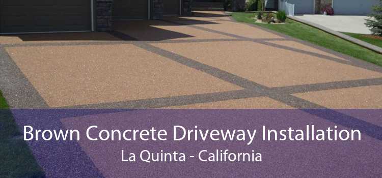 Brown Concrete Driveway Installation La Quinta - California