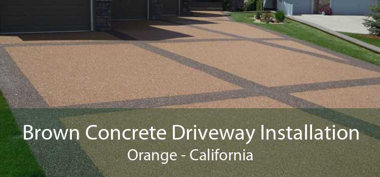 Brown Concrete Driveway Installation Orange - California