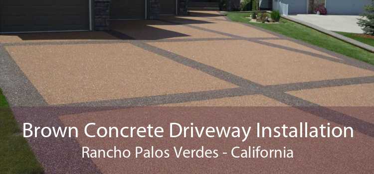 Brown Concrete Driveway Installation Rancho Palos Verdes - California