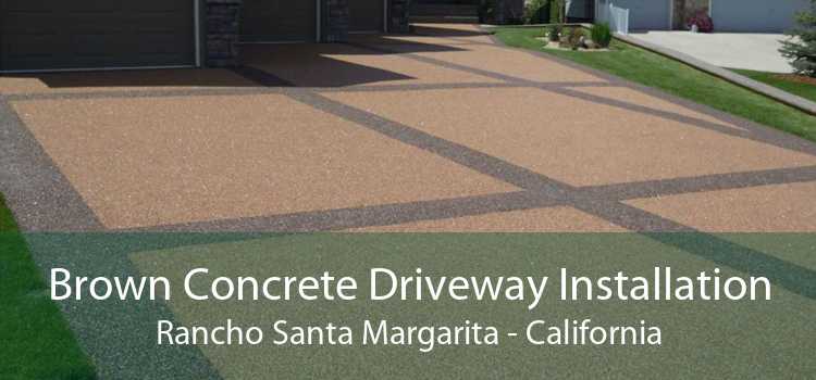 Brown Concrete Driveway Installation Rancho Santa Margarita - California