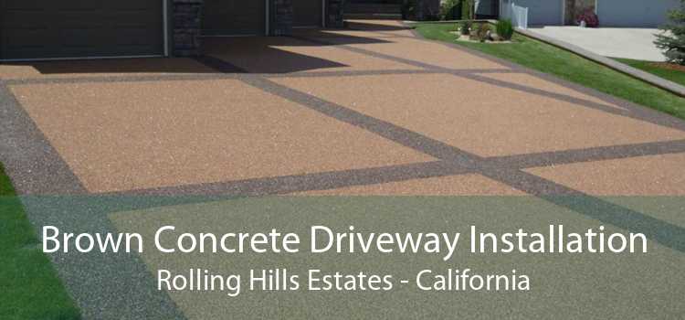 Brown Concrete Driveway Installation Rolling Hills Estates - California