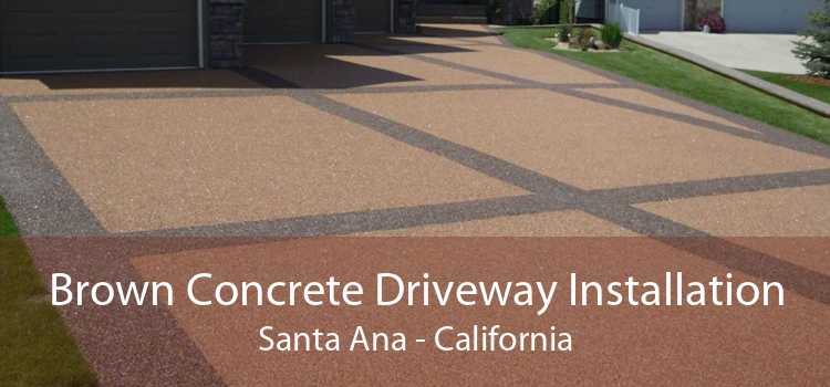 Brown Concrete Driveway Installation Santa Ana - California