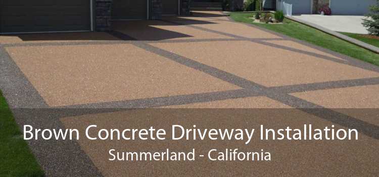 Brown Concrete Driveway Installation Summerland - California