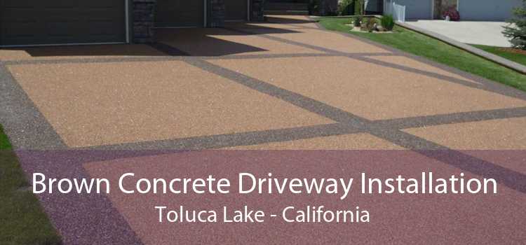 Brown Concrete Driveway Installation Toluca Lake - California