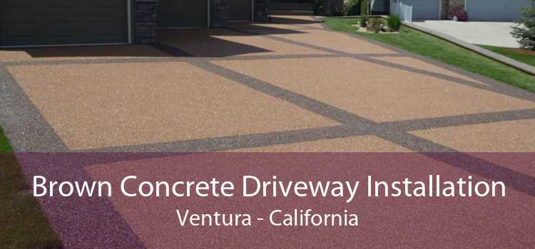 Brown Concrete Driveway Installation Ventura - California