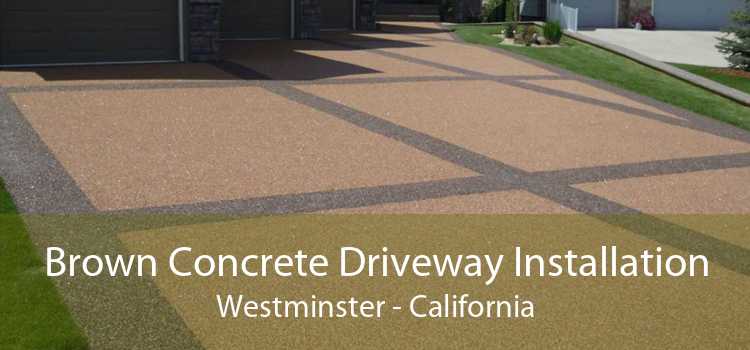 Brown Concrete Driveway Installation Westminster - California