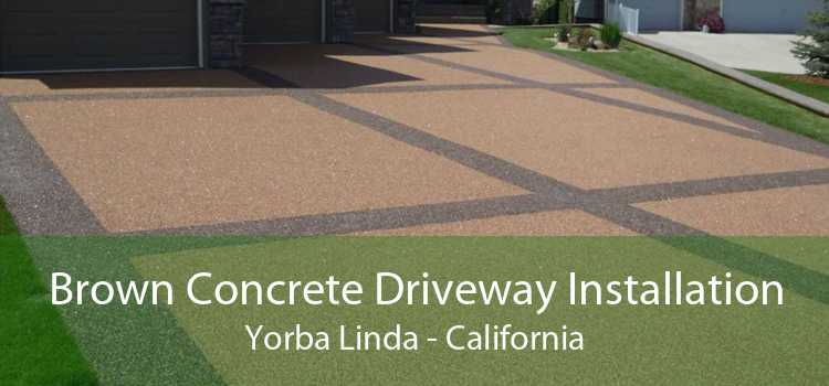 Brown Concrete Driveway Installation Yorba Linda - California
