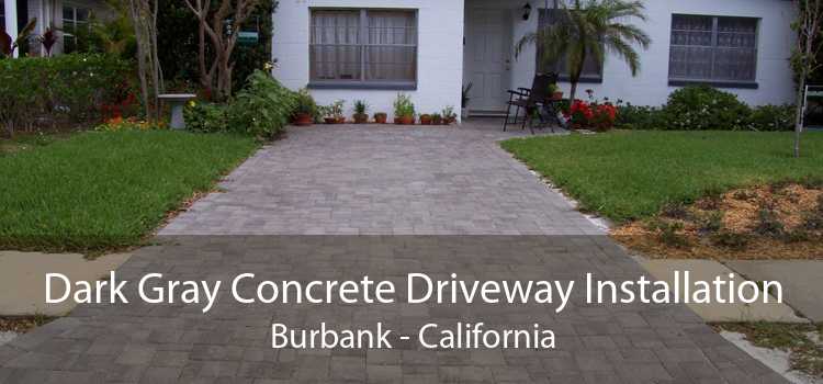 Dark Gray Concrete Driveway Installation Burbank - California