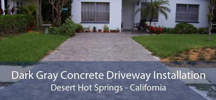 Dark Gray Concrete Driveway Installation Desert Hot Springs - California