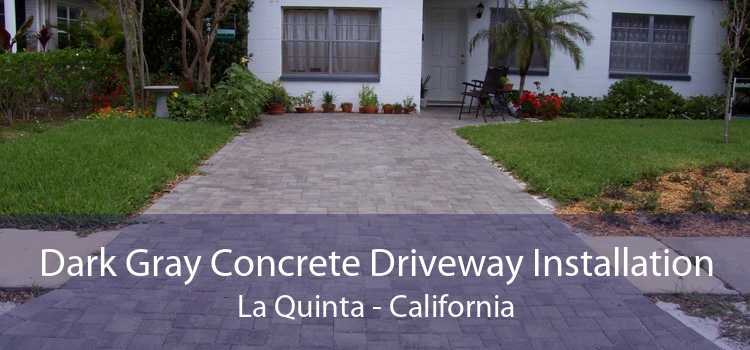 Dark Gray Concrete Driveway Installation La Quinta - California