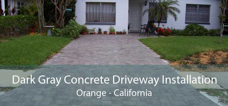 Dark Gray Concrete Driveway Installation Orange - California