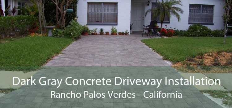 Dark Gray Concrete Driveway Installation Rancho Palos Verdes - California