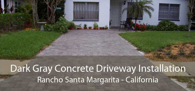 Dark Gray Concrete Driveway Installation Rancho Santa Margarita - California