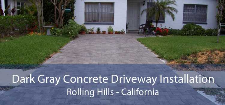 Dark Gray Concrete Driveway Installation Rolling Hills - California
