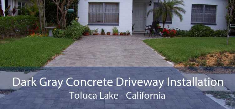 Dark Gray Concrete Driveway Installation Toluca Lake - California