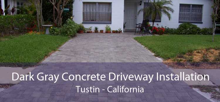 Dark Gray Concrete Driveway Installation Tustin - California
