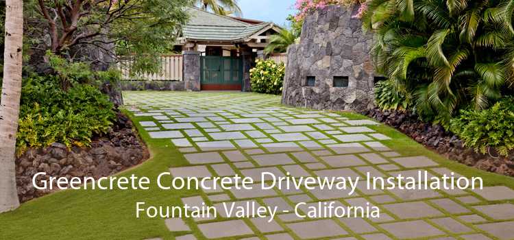 Greencrete Concrete Driveway Installation Fountain Valley - California