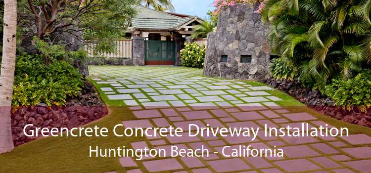 Greencrete Concrete Driveway Installation Huntington Beach - California
