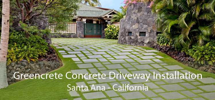 Greencrete Concrete Driveway Installation Santa Ana - California
