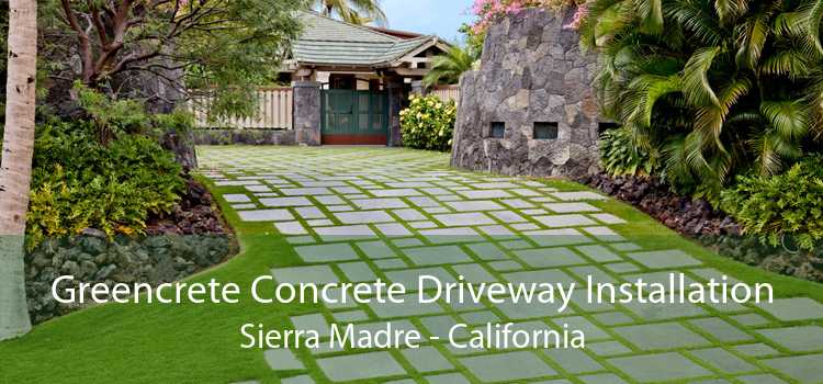 Greencrete Concrete Driveway Installation Sierra Madre - California