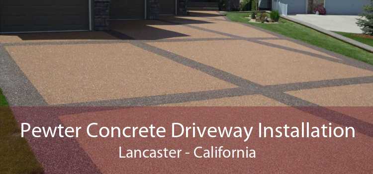 Pewter Concrete Driveway Installation Lancaster - California