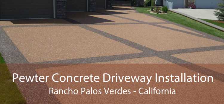 Pewter Concrete Driveway Installation Rancho Palos Verdes - California