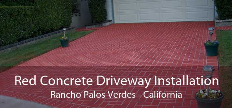 Red Concrete Driveway Installation Rancho Palos Verdes - California