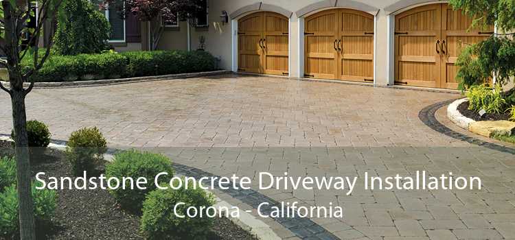 Sandstone Concrete Driveway Installation Corona - California
