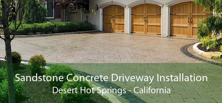 Sandstone Concrete Driveway Installation Desert Hot Springs - California