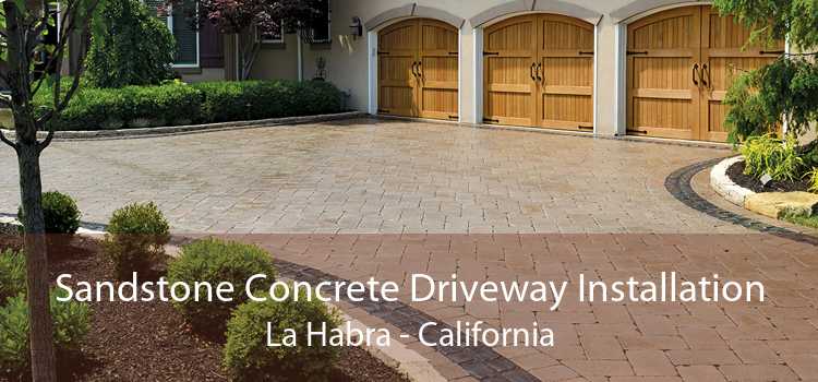 Sandstone Concrete Driveway Installation La Habra - California