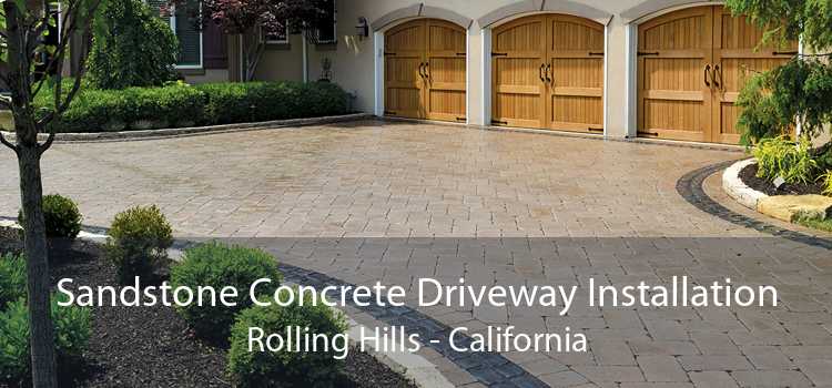 Sandstone Concrete Driveway Installation Rolling Hills - California