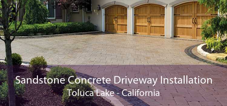 Sandstone Concrete Driveway Installation Toluca Lake - California