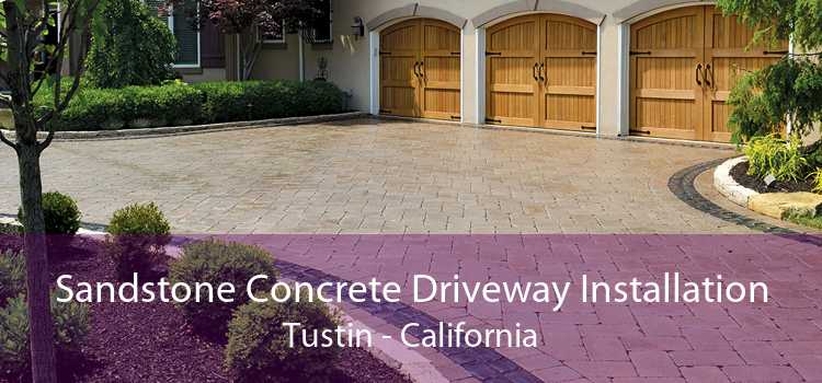 Sandstone Concrete Driveway Installation Tustin - California