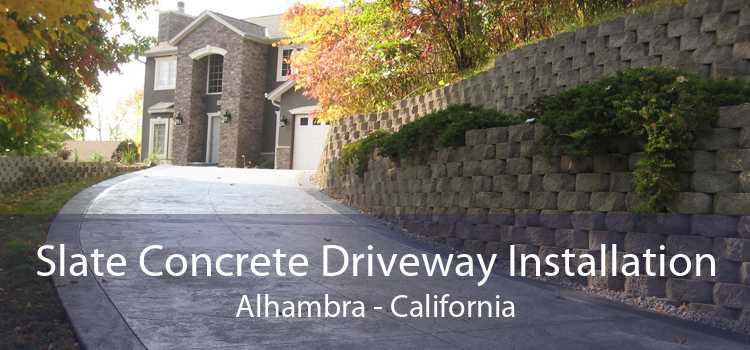 Slate Concrete Driveway Installation Alhambra - California