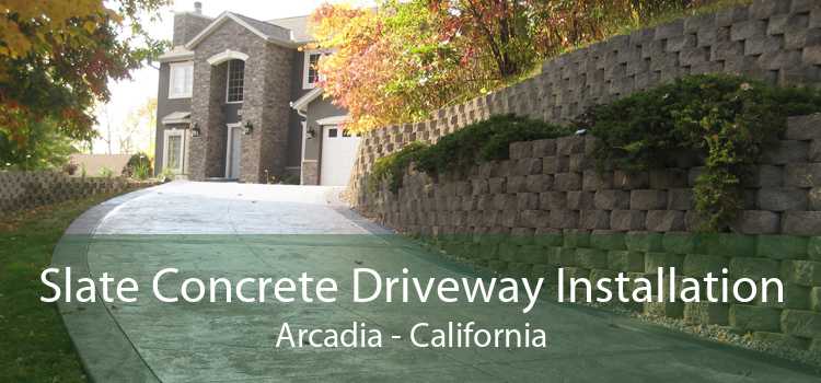 Slate Concrete Driveway Installation Arcadia - California
