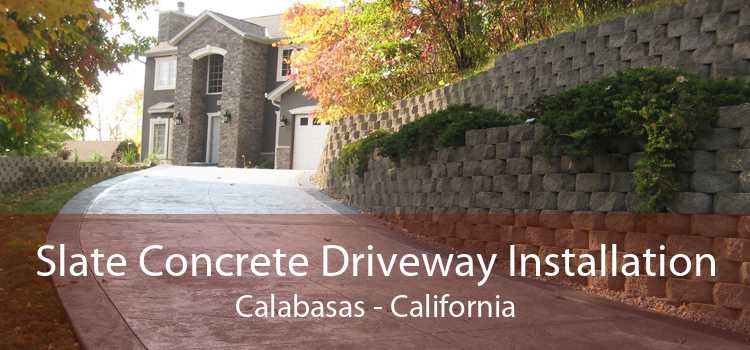 Slate Concrete Driveway Installation Calabasas - California