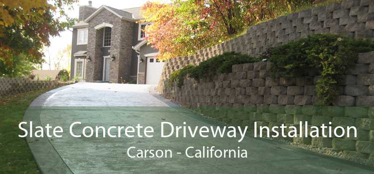 Slate Concrete Driveway Installation Carson - California
