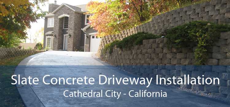 Slate Concrete Driveway Installation Cathedral City - California