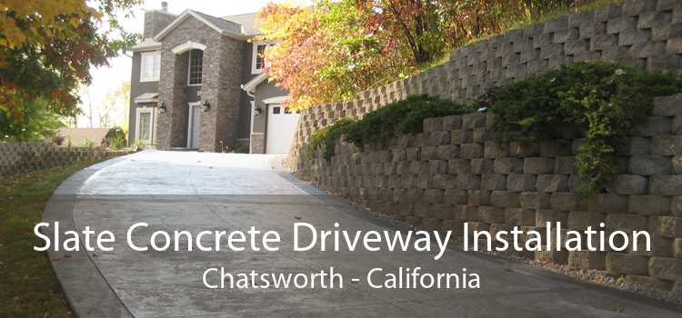 Slate Concrete Driveway Installation Chatsworth - California