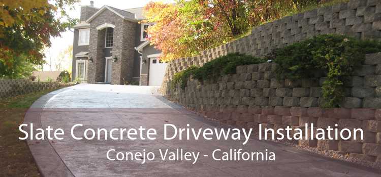 Slate Concrete Driveway Installation Conejo Valley - California