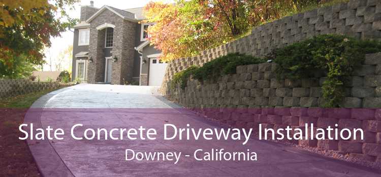 Slate Concrete Driveway Installation Downey - California