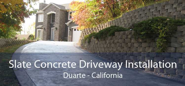 Slate Concrete Driveway Installation Duarte - California