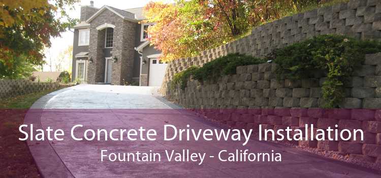 Slate Concrete Driveway Installation Fountain Valley - California