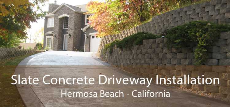 Slate Concrete Driveway Installation Hermosa Beach - California